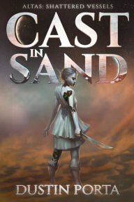 Title: Cast in Sand (Atlas Cycle), Author: Dustin Porta