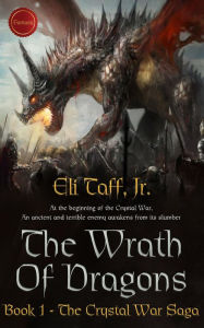 Title: The Wrath of Dragons (The Crystal War Saga, #1), Author: Eli Taff