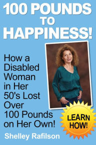 Title: 100 Pounds to Happiness!, Author: Shelley Rafilson