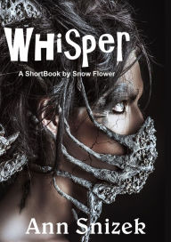 Title: Whisper: A ShortBook by Snow Flower, Author: Ann Snizek