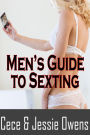 Men's Guide to Sexting: Light Her Fire, Rekindle the Romance and Turn On Your Wife With Text