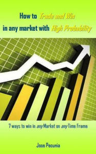 Title: How to Trade and Win in any market with High Probability, Author: Jose Pecunia