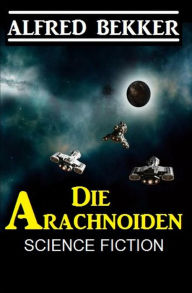 Title: Die Arachnoiden, Author: Alfred Bekker