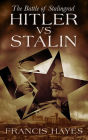 Hitler vs Stalin: The Battle of Stalingrad (Legendary Battles of History, #2)