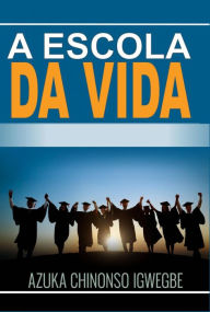Title: A Escola da Vida, Author: Azuka Chinonso Igwegbe