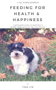 Title: Feeding For Health & Happiness, Author: Tara Lyn