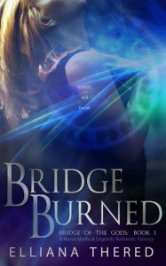 Title: Bridge Burned (Bridge of the Gods, #1), Author: Elliana Thered