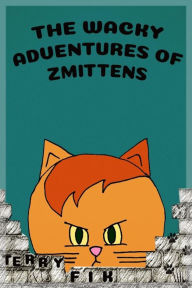 Title: The Wacky Adventures of Zmittens, Author: Terry Fik