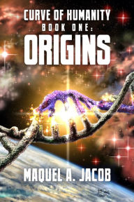 Title: Origins: Curve of Humanity Book One, Author: Maquel A. Jacob