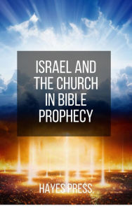 Title: Israel and the Church in Bible Prophecy, Author: Hayes Press