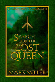 Title: Search for the Lost Queen (The Empyrical Tales, #2), Author: Mark Miller