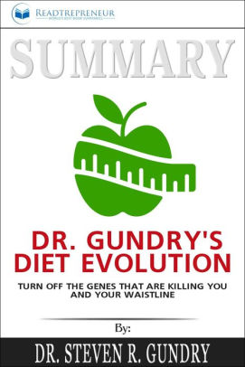 Summary Of Dr Gundry S Diet Evolution Turn Off The Genes That
