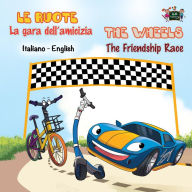 Title: Le ruote La gara dell'amicizia The Wheels The Friendship Race (Italian English Bilingual Collection), Author: S.A. Publishing