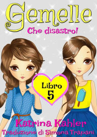 Title: Gemelle Libro 5 - Che disastro!, Author: Katrina Kahler