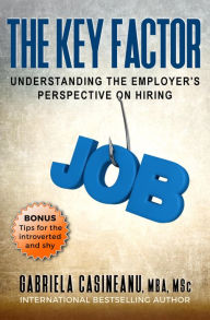 Title: The Key Factor: Understanding the Employer's Perspective on Hiring, Author: Gabriela Casineanu