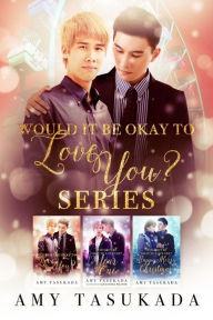 Title: Would it Be Okay to Love You? Box Set Books 1-3, Author: Amy Tasukada