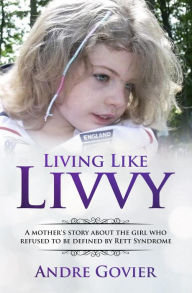 Title: Living Like Livvy, Author: Andre Govier