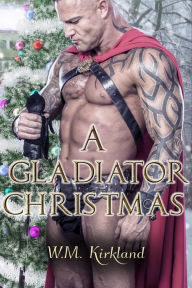 Title: A Gladiator Christmas (Gladiators Through Time), Author: W.M. Kirkland