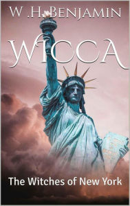 Title: Wicca: The Witches of New York, Author: W H Benjamin