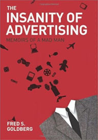Title: The Insanity of Advertising: A Taste of the Insanity, Author: Fred S. Goldberg