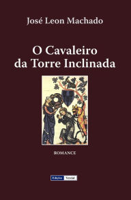 Title: O Cavaleiro da Torre Inclinada (Cenas da Vida Académica, #1), Author: José Leon Machado