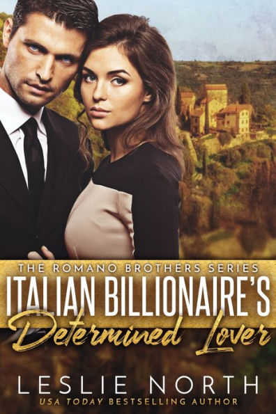 Italian Billionaire's Determined Lover (The Romano Brothers Series, #3)