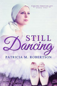 Title: Still Dancing (Dancing through Life, #2), Author: Patricia M. Robertson