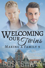 Title: Welcoming our Twins: MM Omegaverse Mpreg Romance (Making a Family, #9), Author: Rosa Swann