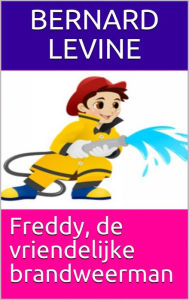 Title: Freddy, de vriendelijke brandweerman, Author: Bernard Levine