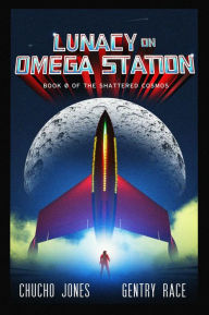 Title: Lunacy on Omega Station (The Shattered Cosmos, #0), Author: Gentry Race