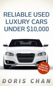Title: Reliable Used Luxury Cars Under $10,000, Author: Doris Chan