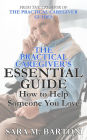 The Practical Caregiver's Essential Guide: How to Help Someone You Love