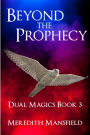Beyond the Prophecy (Dual Magics, #3)