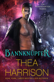 Title: Bannknüpfer (Ein Mondschatten-Roman, #2), Author: Thea Harrison