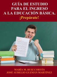 Title: Guía de Estudio para el Ingreso a la Educación Básica, Author: JOSE AURELIO GUZMAN MARTINEZ