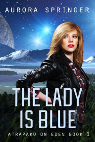 Title: The Lady is Blue (Atrapako on Eden, #1), Author: Aurora Springer