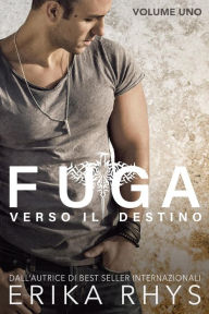 Title: Fuga verso il destino, volume uno: una serie romantica new adult (La serie Fuga verso il destino, #1), Author: Erika Rhys