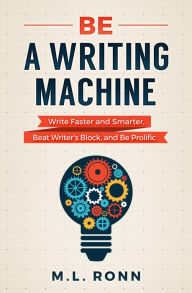 Title: Be a Writing Machine (Author Level Up, #3), Author: M.L. Ronn