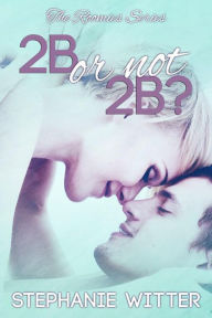 Title: 2B or not 2B? (The Roomies, #1), Author: Stephanie Witter