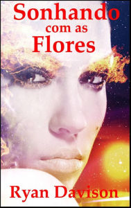Title: Sonhando com as Flores, Author: Ryan Davison
