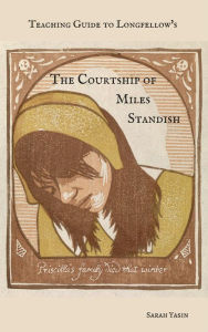 Title: Teaching Guide to Longfellow's The Courtship of Miles Standish (Beneficence Guides, #2), Author: Sarah Yasin