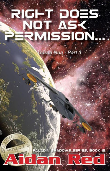 Garda Nua: Right Does Not Ask Permission (Paladin Shadows, #12)