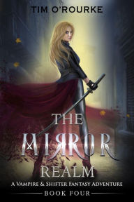 Title: The Mirror Realm (Book Four): A Vampire & Shifter Fantasy Adventure (The Lacey Swift Series, #4), Author: Tim O'Rourke