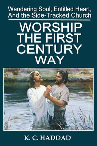 Worship the First-Century Way (Wandering Soul, Entitled Heart, & the Side-Tracked Church, #2)