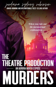 Title: The Theatre Production Murders (An Aurora North Exposé, #1), Author: Jordaina Sydney Robinson