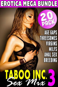 Title: Taboo Inc. Sex Mix 3 : 20 Pack Erotica Mega Bundle (Anal Sex Erotica Virgin Erotica Breeding Erotica MILF Erotica Age Gap Erotica Threesome Erotica), Author: Tori Westwood