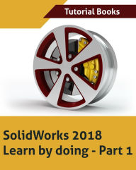 Title: Solidworks 2018 Learn by doing - Part 1, Author: Tutorial Books