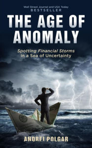 Title: The Age of Anomaly: Spotting Financial Storms in a Sea of Uncertainty, Author: Andrei Polgar