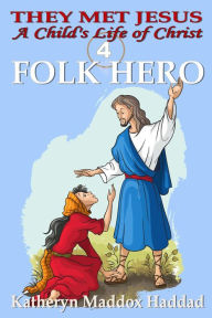 Title: Folk Hero #4 (A Child's Life of Christ), Author: Katheryn Maddox Haddad