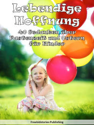 Title: Lebendige Hoffnung: 40 Gedanken über Fastenzeit und Ostern für Kinder, Author: Freekidstories Publishing